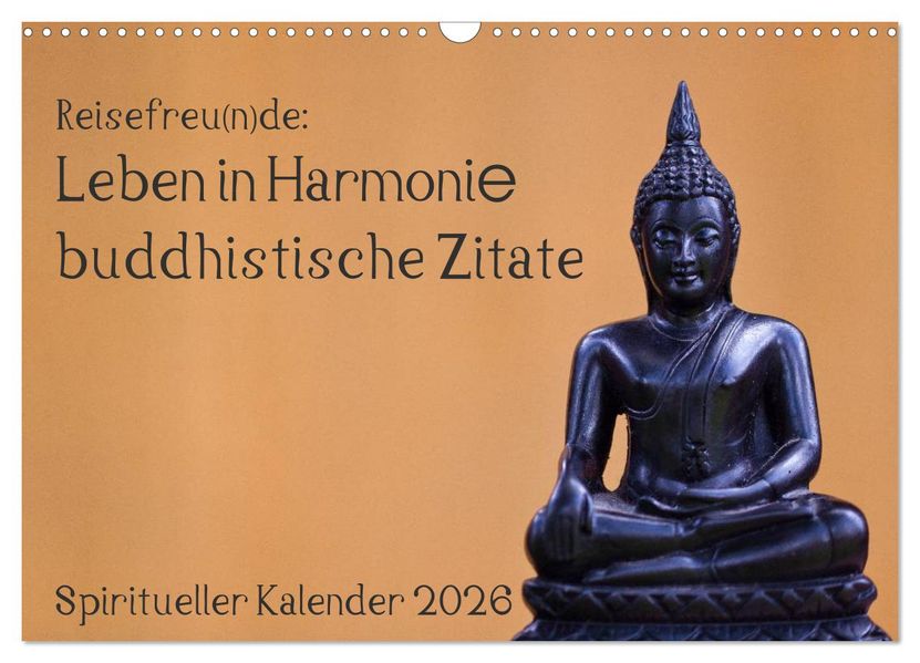 Reisefreu(n)de: Leben in Harmonie - buddhistische Zitate (Wandkalender 2026 DIN A3 quer) CALVENDO Monatskalender