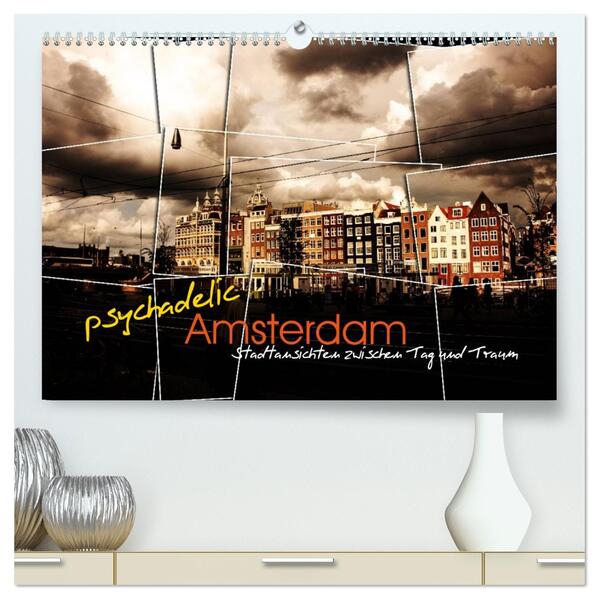 psychadelic Amsterdam - Stadtansichten zwischen Tag und Traum (hochwertiger Premium Wandkalender 2026 DIN A2 quer) Kunstdruck in Hochglanz