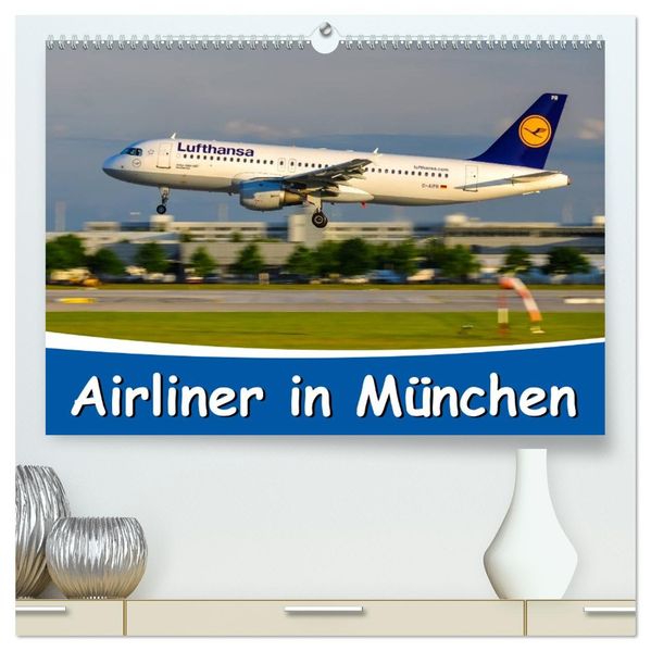 Airliner in München / 2026 (hochwertiger Premium Wandkalender 2026 DIN A2 quer) Kunstdruck in Hochglanz
