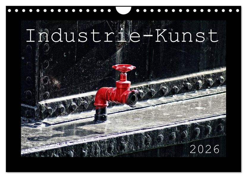Industrie-Kunst 2026 (Wandkalender 2026 DIN A4 quer) CALVENDO Monatskalender