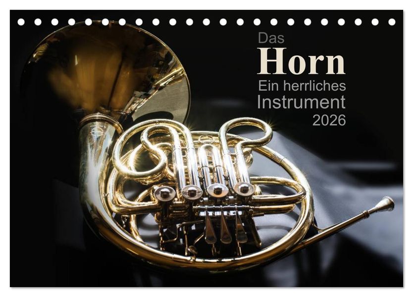 Das Horn ein herrliches Instrument (Tischkalender 2026 DIN A5 quer) CALVENDO Monatskalender