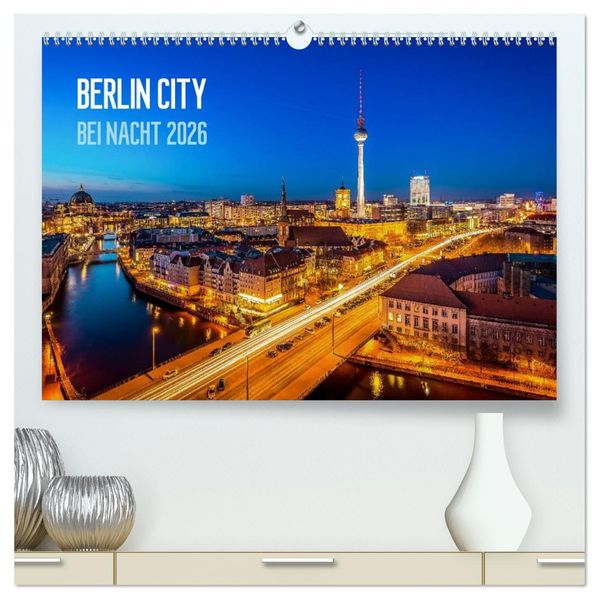 Berlin City bei Nacht (hochwertiger Premium Wandkalender 2026 DIN A2 quer) Kunstdruck in Hochglanz