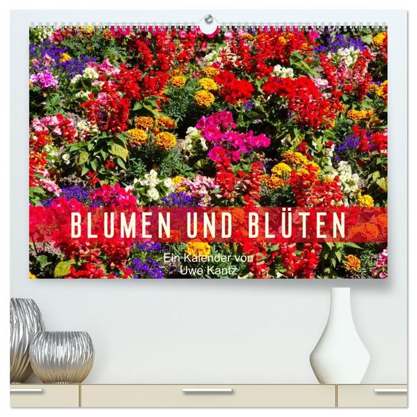 Blumen und Blüten (hochwertiger Premium Wandkalender 2026 DIN A2 quer) Kunstdruck in Hochglanz