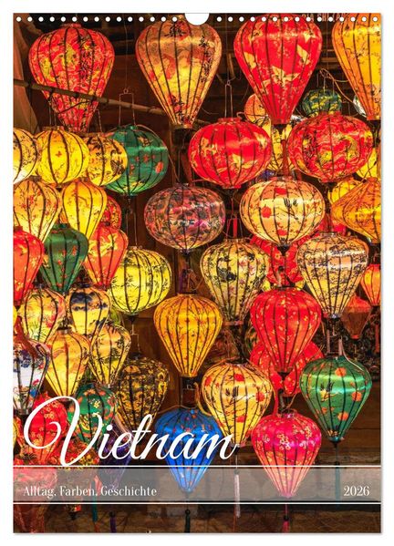 Vietnam Alltag Farben Geschichte (Wandkalender 2026 DIN A3 hoch) CALVENDO Monatskalender
