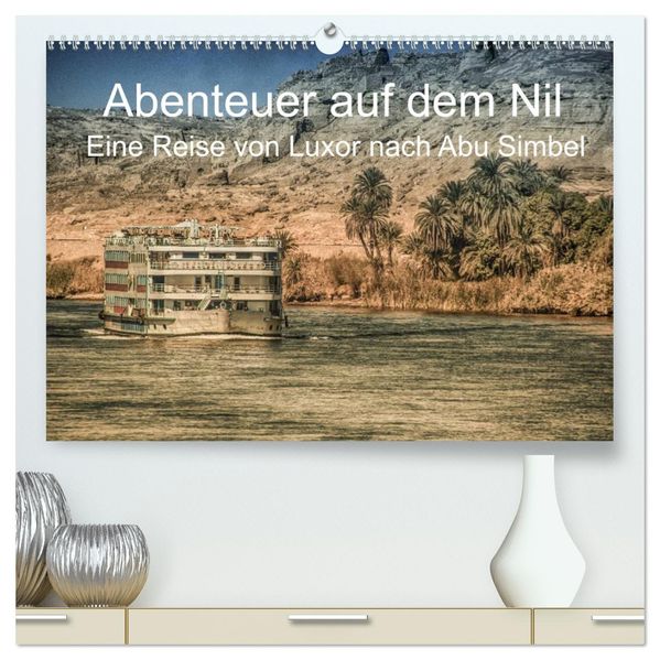 Abenteuer auf dem Nil. Eine Reise von Luxor nach Abu Simbel (hochwertiger Premium Wandkalender 2026 DIN A2 quer) Kunstdruck in Hochglanz