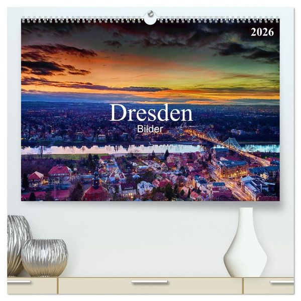 Dresden Bilder 2026 (hochwertiger Premium Wandkalender 2026 DIN A2 quer) Kunstdruck in Hochglanz
