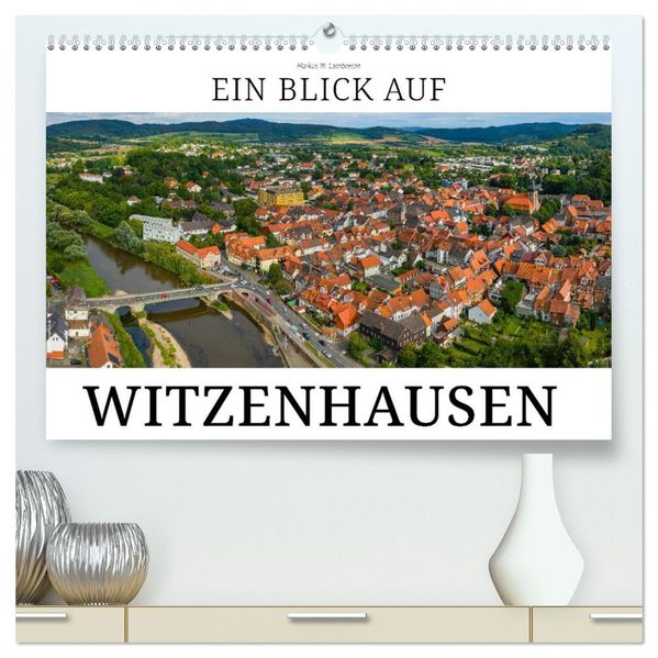Ein Blick auf Witzenhausen (hochwertiger Premium Wandkalender 2026 DIN A2 quer) Kunstdruck in Hochglanz