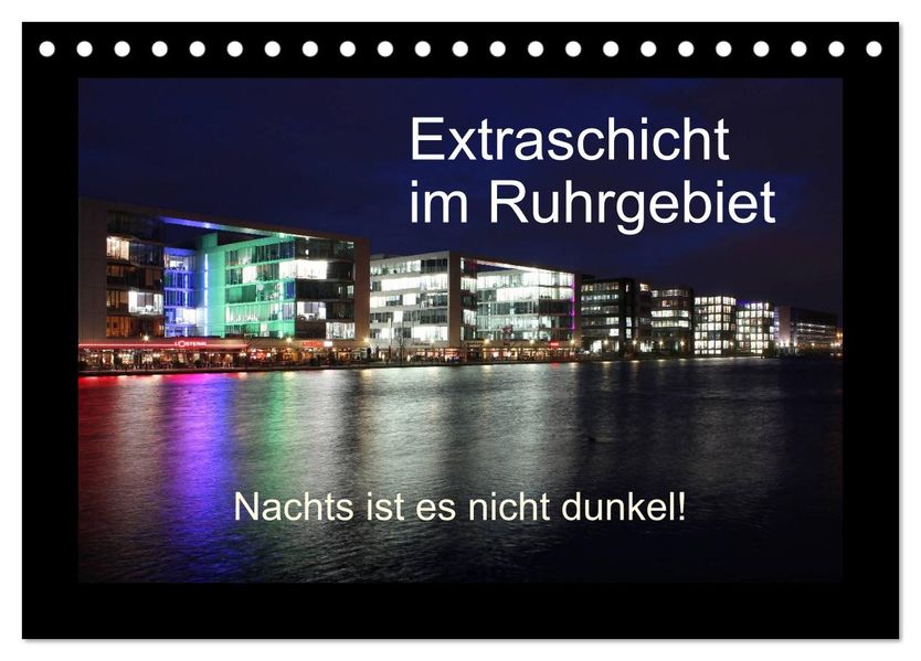 Extraschicht im Ruhrgebiet - Nachts ist es nicht dunkel! (Tischkalender 2026 DIN A5 quer) CALVENDO Monatskalender