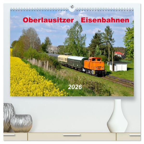 Oberlausitzer Eisenbahnen 2026 (hochwertiger Premium Wandkalender 2026 DIN A2 quer) Kunstdruck in Hochglanz