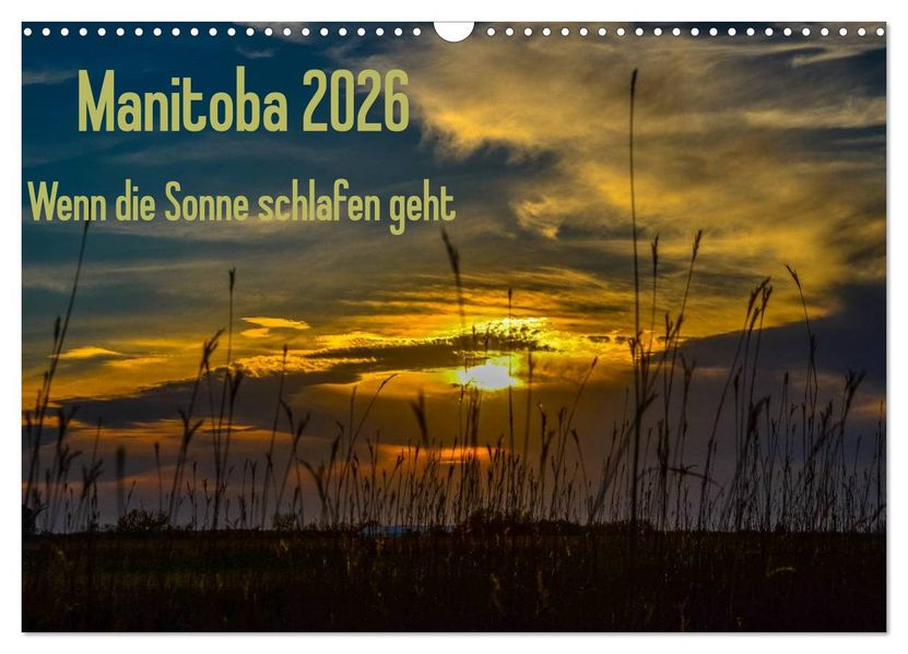 Manitoba 2026 Wenn die Sonne schlafen geht (Wandkalender 2026 DIN A3 quer) CALVENDO Monatskalender