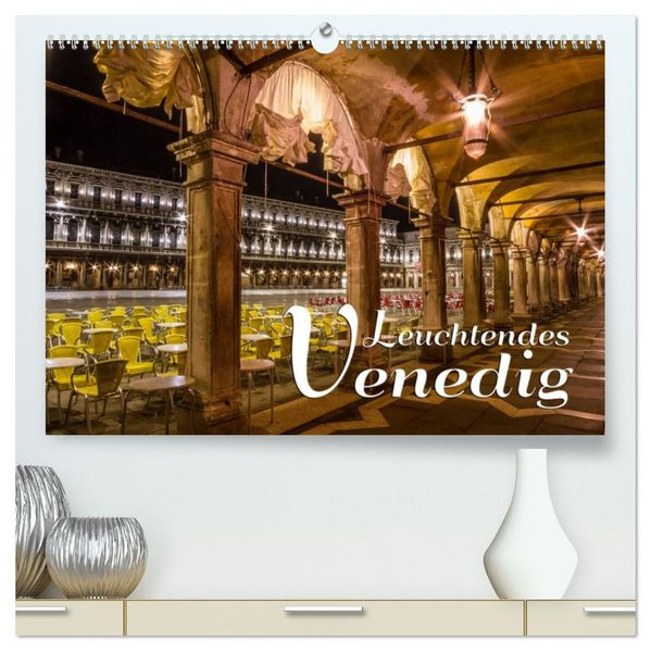 Leuchtendes Venedig (hochwertiger Premium Wandkalender 2026 DIN A2 quer) Kunstdruck in Hochglanz