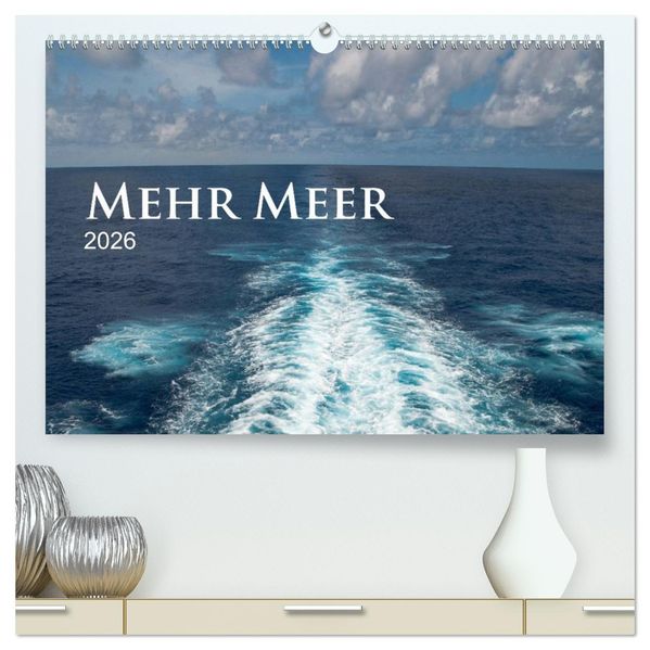 Mehr Meer (hochwertiger Premium Wandkalender 2026 DIN A2 quer) Kunstdruck in Hochglanz