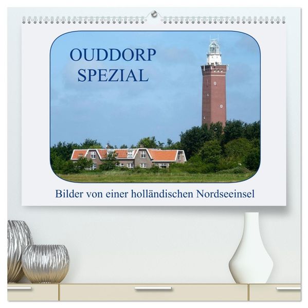 Ouddorp Spezial / Bilder von einer holländischen Nordseeinsel (hochwertiger Premium Wandkalender 2026 DIN A2 quer) Kunstdruck in Hochglanz