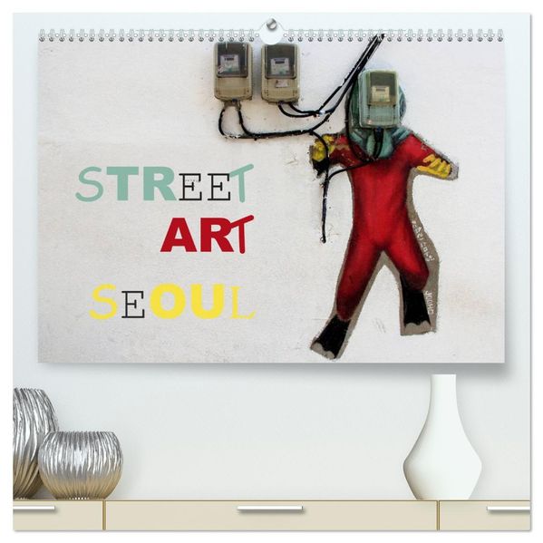 Street Art Seoul (hochwertiger Premium Wandkalender 2026 DIN A2 quer) Kunstdruck in Hochglanz