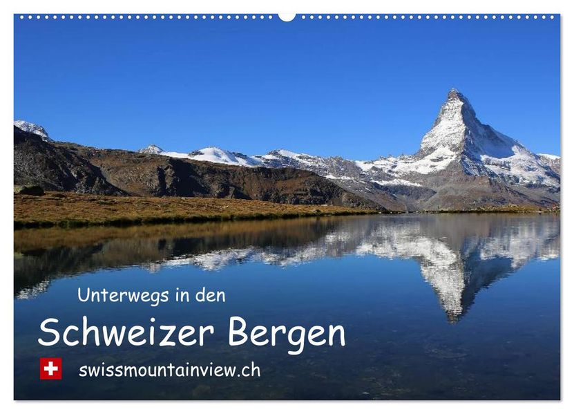 Unterwegs in den Schweizer Bergen - swissmountainview.ch (Wandkalender 2026 DIN A2 quer) CALVENDO Monatskalender