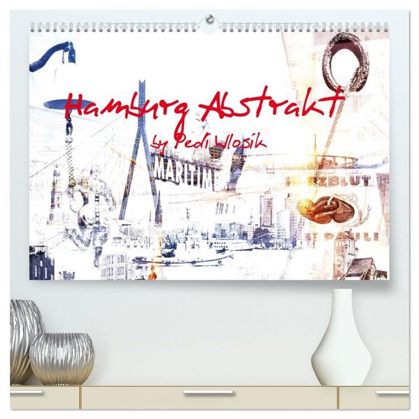 Hamburg Abstrakt (hochwertiger Premium Wandkalender 2026 DIN A2 quer) Kunstdruck in Hochglanz