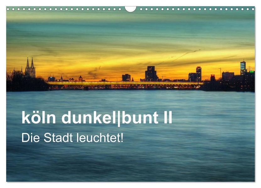 köln dunkelbunt II - Die Stadt leuchtet! (Wandkalender 2026 DIN A3 quer) CALVENDO Monatskalender