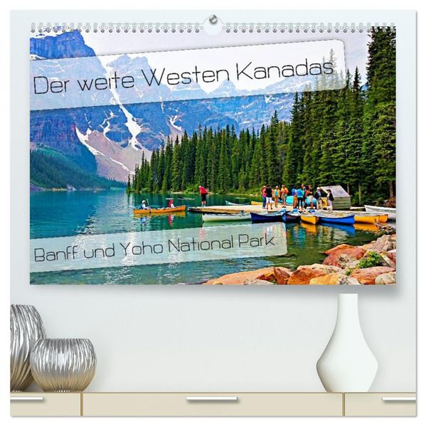 Der weite Westen Kanadas - Banff und Yoho National Park (hochwertiger Premium Wandkalender 2026 DIN A2 quer) Kunstdruck in Hochglanz