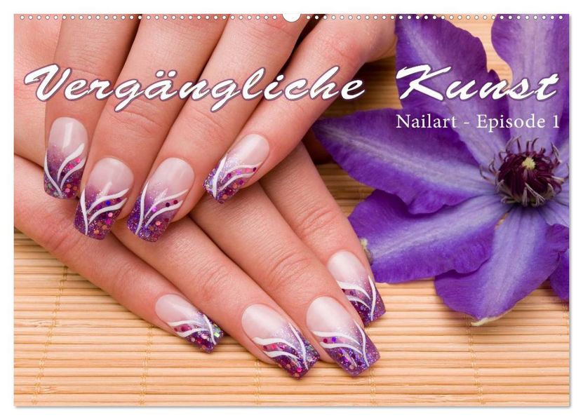 Vergängliche Kunst - Nailart Episode 1 (Wandkalender 2026 DIN A2 quer) CALVENDO Monatskalender