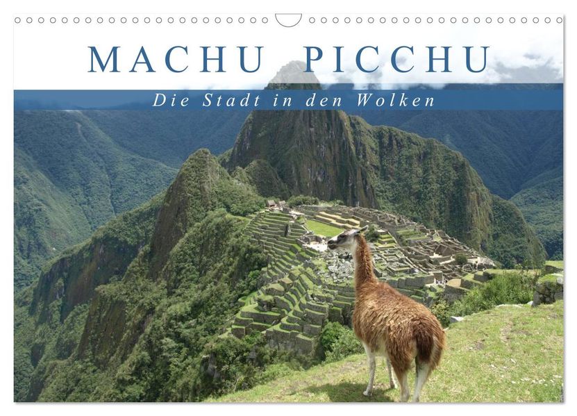 Machu Picchu - Die Stadt in den Wolken (Wandkalender 2026 DIN A3 quer) CALVENDO Monatskalender
