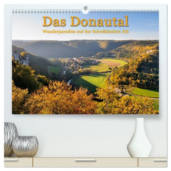 Das Donautal - Wanderparadies auf der Schwäbischen Alb (hochwertiger Premium Wandkalender 2026 DIN A2 quer) Kunstdruck in Hochglanz