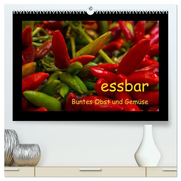 essbar - Buntes Obst und Gemüse (hochwertiger Premium Wandkalender 2026 DIN A2 quer) Kunstdruck in Hochglanz