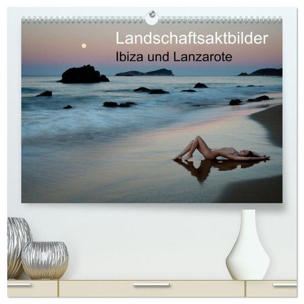 Landschaftsaktbilder Ibiza und Lanzarote (hochwertiger Premium Wandkalender 2026 DIN A2 quer) Kunstdruck in Hochglanz