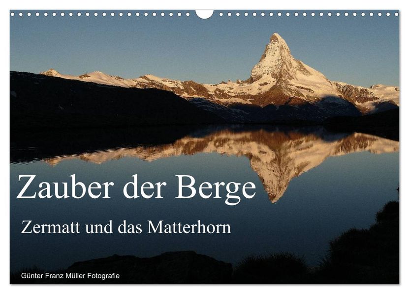 Zauber der Berge Zermatt und das Matterhorn (Wandkalender 2026 DIN A3 quer) CALVENDO Monatskalender