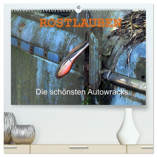 ROSTLAUBEN Die schönsten Autowracks (hochwertiger Premium Wandkalender 2026 DIN A2 quer) Kunstdruck in Hochglanz