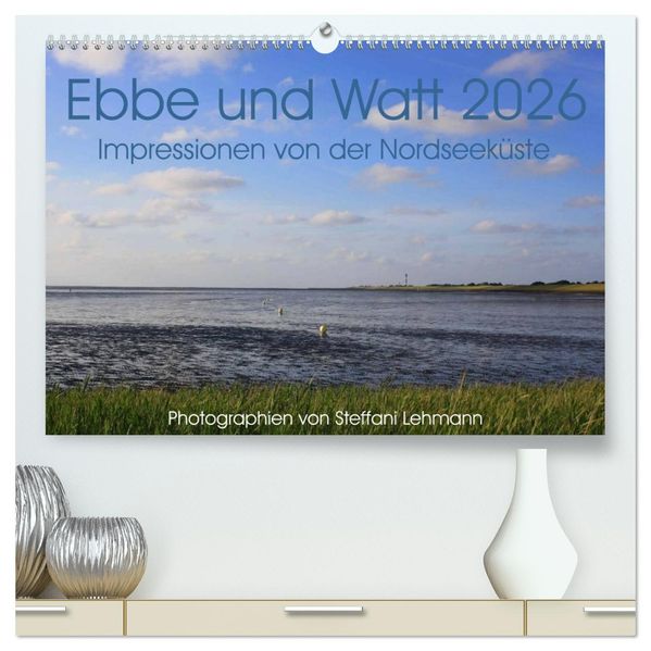Ebbe und Watt 2026. Impressionen von der Nordseeküste (hochwertiger Premium Wandkalender 2026 DIN A2 quer) Kunstdruck in Hochglanz
