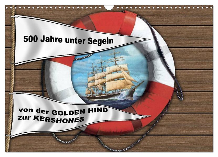 500 Jahre unter Segeln - von der GOLDEN HIND zur KERSHONES (Wandkalender 2026 DIN A3 quer) CALVENDO Monatskalender