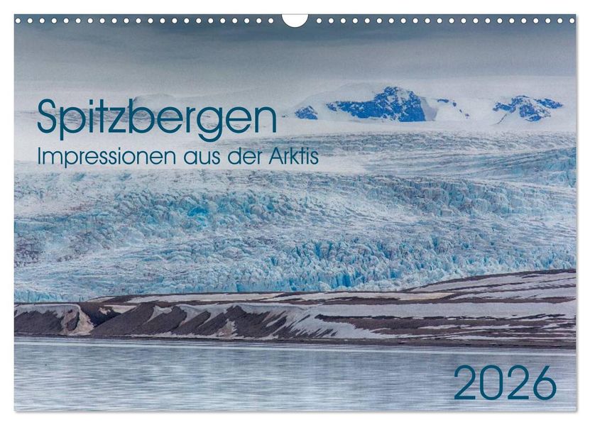 Spitzbergen - Impressionen aus der Arktis (Wandkalender 2026 DIN A3 quer) CALVENDO Monatskalender