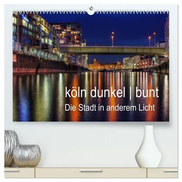 köln dunkel bunt - Die Stadt in anderem Licht! (hochwertiger Premium Wandkalender 2026 DIN A2 quer) Kunstdruck in Hochglanz