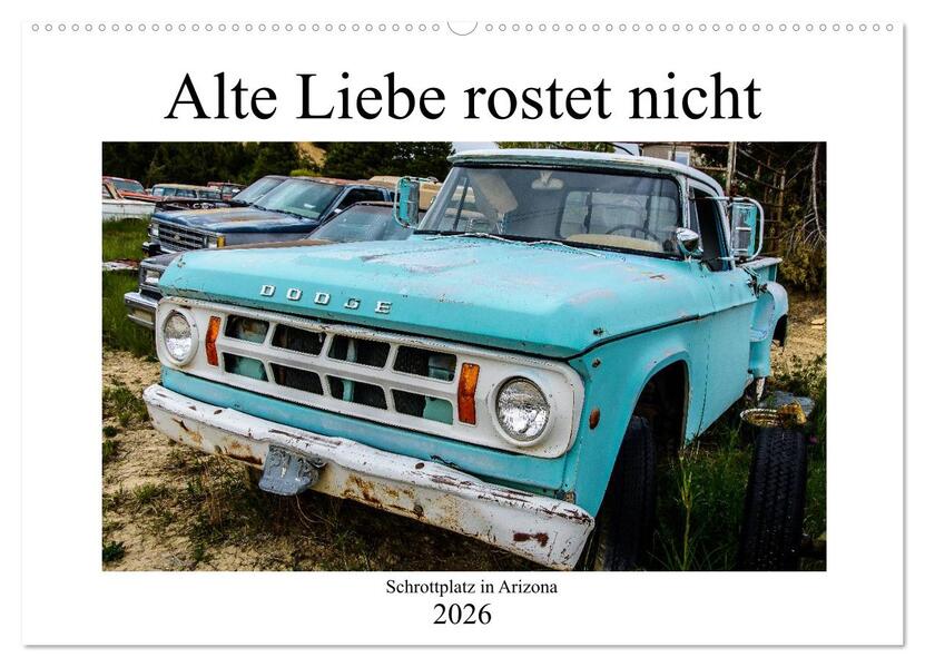 Alte Liebe rostet nicht - Schrottplatz in Arizona (Wandkalender 2026 DIN A2 quer) CALVENDO Monatskalender