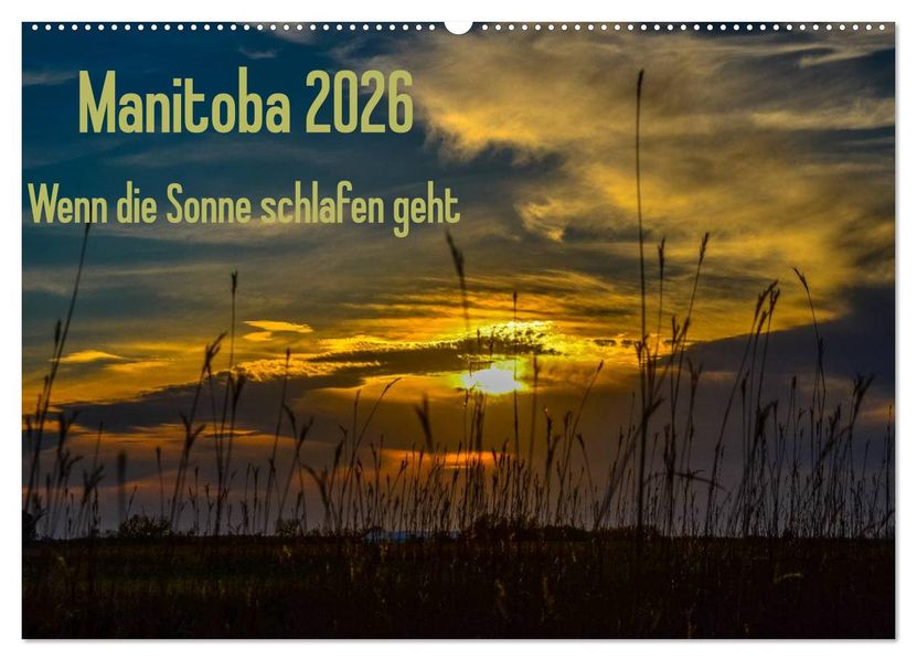 Manitoba 2026 Wenn die Sonne schlafen geht (Wandkalender 2026 DIN A2 quer) CALVENDO Monatskalender