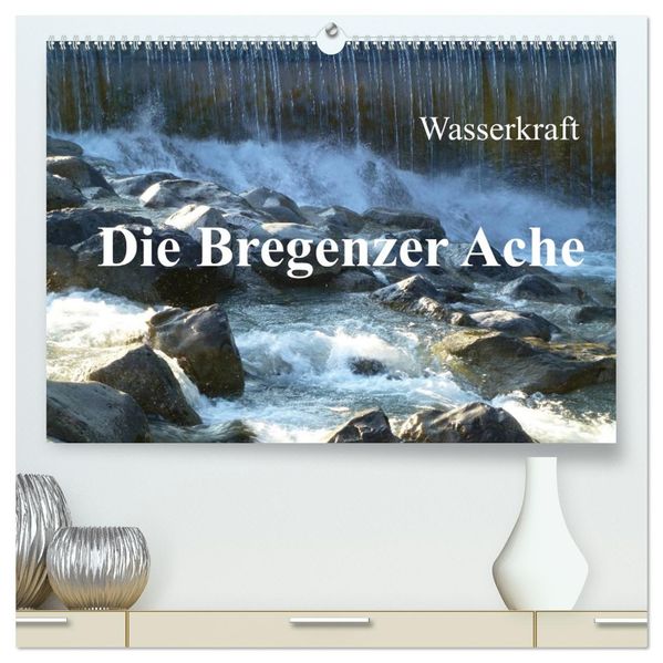 Wasserkraft - Die Bregenzer Ache (hochwertiger Premium Wandkalender 2026 DIN A2 quer) Kunstdruck in Hochglanz