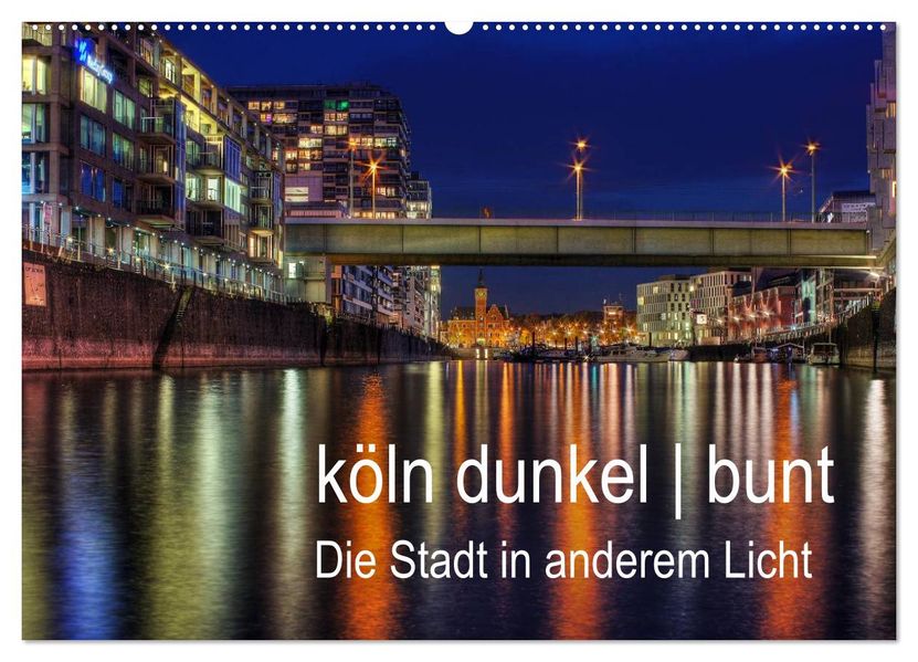 köln dunkel bunt - Die Stadt in anderem Licht! (Wandkalender 2026 DIN A2 quer) CALVENDO Monatskalender