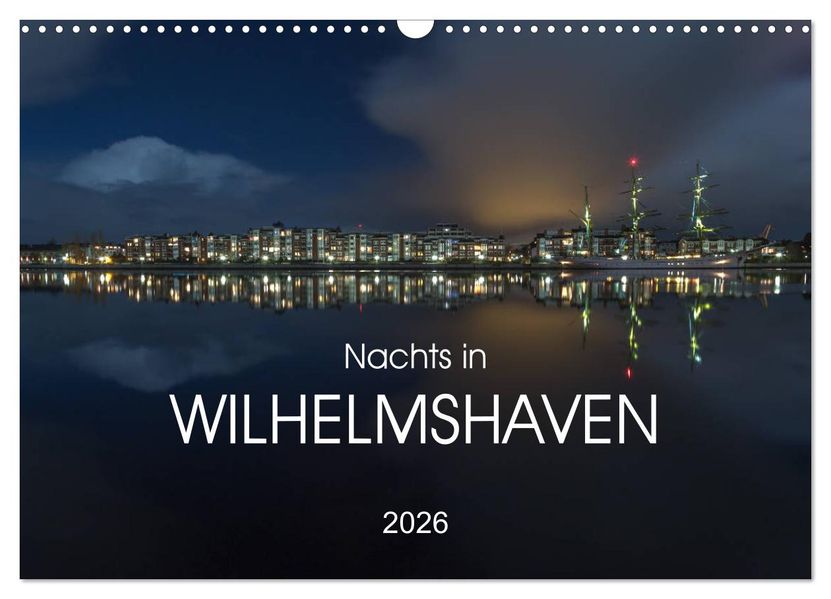 Nachts in Wilhelmshaven Edition mit maritimen Motiven (Wandkalender 2026 DIN A3 quer) CALVENDO Monatskalender