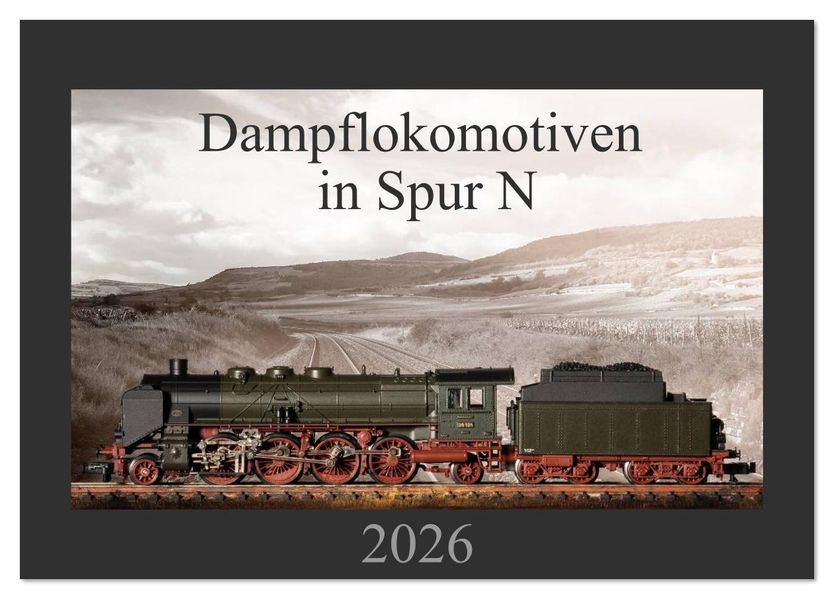 Dampflokomotiven in Spur N (Tischkalender 2026 DIN A5 quer) CALVENDO Monatskalender