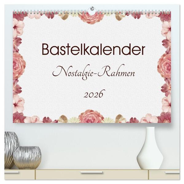 Bastelkalender Nostalgie-Rahmen 2026 (hochwertiger Premium Wandkalender 2026 DIN A2 quer) Kunstdruck in Hochglanz