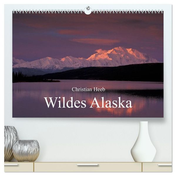 Wildes Alaska Christian Heeb (hochwertiger Premium Wandkalender 2026 DIN A2 quer) Kunstdruck in Hochglanz