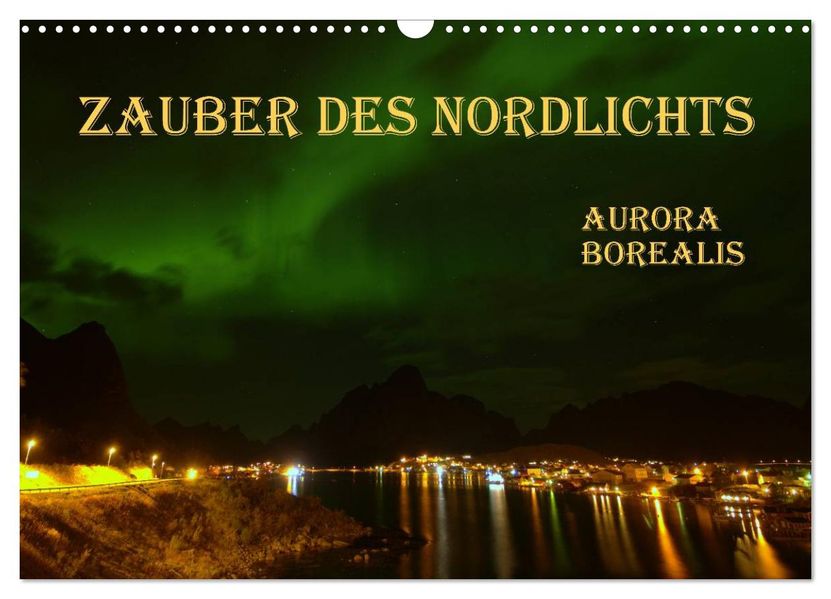 Zauber des Nordlichts - Aurora borealis (Wandkalender 2026 DIN A3 quer) CALVENDO Monatskalender