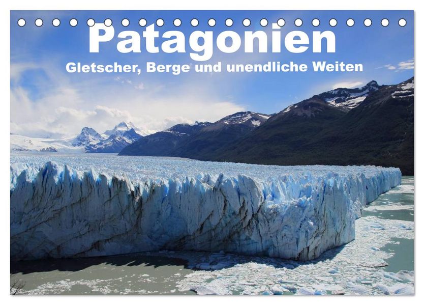 Patagonien Gletscher Berge und unendliche Weiten (Tischkalender 2026 DIN A5 quer) CALVENDO Monatskalender