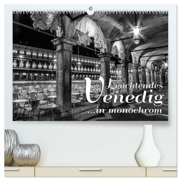 Leuchtendes Venedig ...in monochrom (hochwertiger Premium Wandkalender 2026 DIN A2 quer) Kunstdruck in Hochglanz