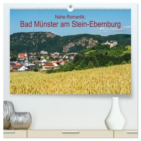 Nahe-Romantik: Bad Münster am Stein-Ebernburg (hochwertiger Premium Wandkalender 2026 DIN A2 quer) Kunstdruck in Hochglanz