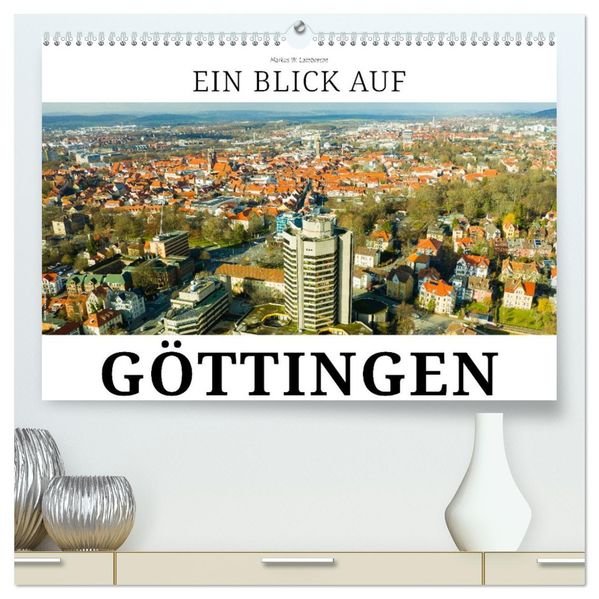 Ein Blick auf Göttingen (hochwertiger Premium Wandkalender 2026 DIN A2 quer) Kunstdruck in Hochglanz