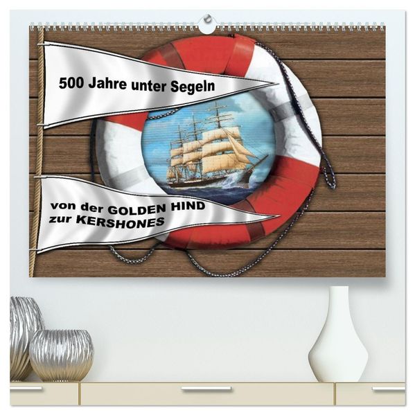 500 Jahre unter Segeln - von der GOLDEN HIND zur KERSHONES (hochwertiger Premium Wandkalender 2026 DIN A2 quer) Kunstdruck in Hochglanz