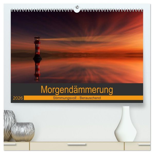 Morgendämmerung (hochwertiger Premium Wandkalender 2026 DIN A2 quer) Kunstdruck in Hochglanz