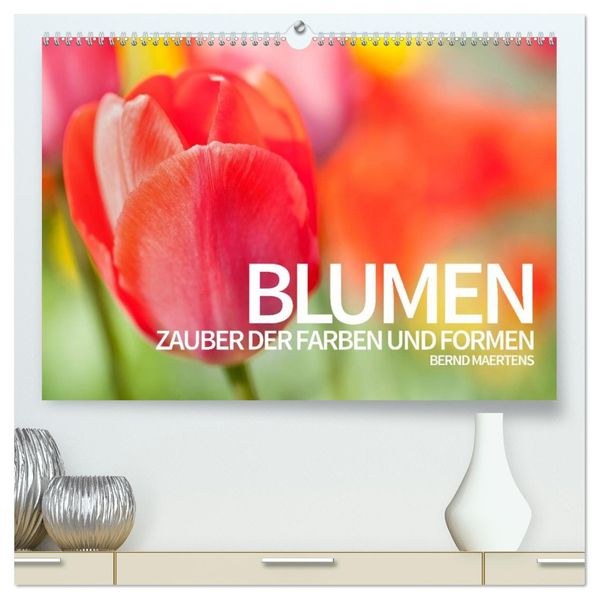 BLUMEN Zauber der Farben und Formen (hochwertiger Premium Wandkalender 2026 DIN A2 quer) Kunstdruck in Hochglanz