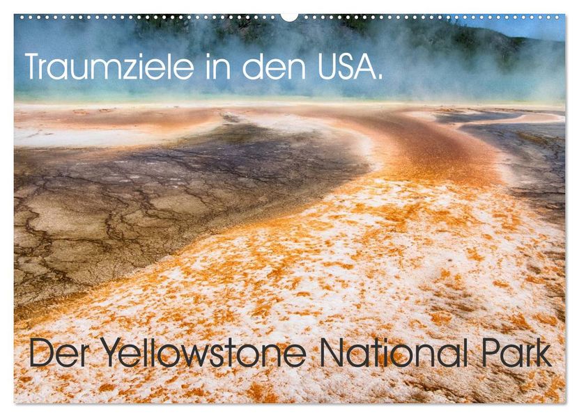 Traumziele in den USA. Der Yellowstone National Park (Wandkalender 2026 DIN A2 quer) CALVENDO Monatskalender